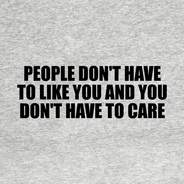 People don't have to like you and you don't have to care by BL4CK&WH1TE 